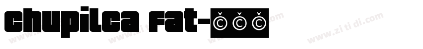 Chupilca Fat字体转换